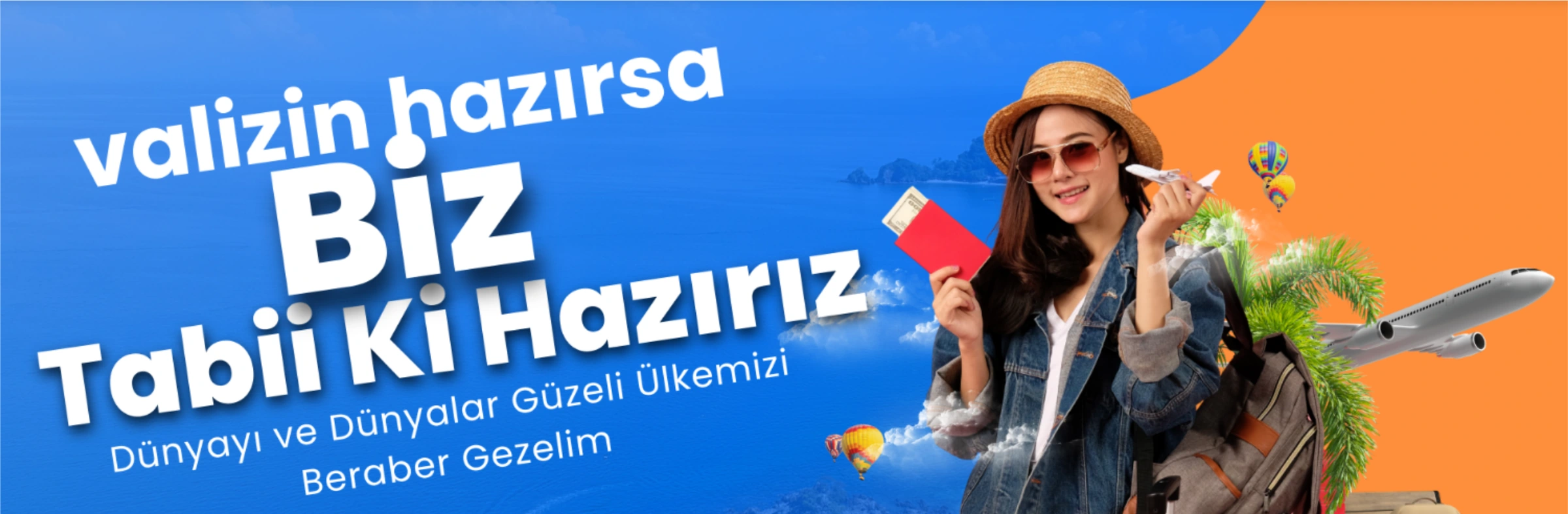 Valizin hazırsa biz tabii ki hazırız